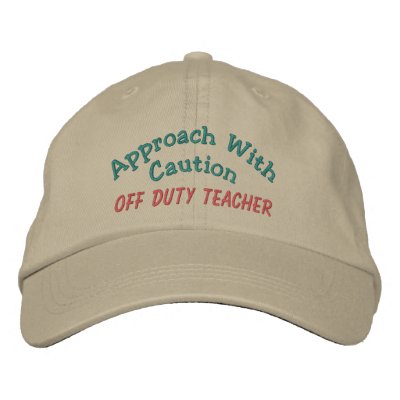 Approach with Caution - Off Duty Teacher Embroidered Hat by sharonrhea