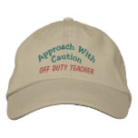 Approach with Caution - Off Duty Teacher Embroidered Hat
