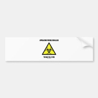 Approaching Possible Biohazard You May Be At Risk Bumper Sticker