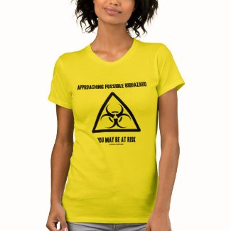 Approaching Possible Biohazard You May Be At Risk T-shirt
