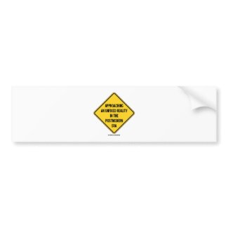 Approaching Unfixed Reality In Postmodern Era Sign zazzle_bumpersticker