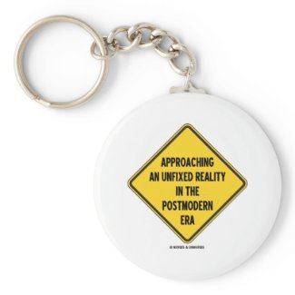 Approaching Unfixed Reality In Postmodern Era Sign zazzle_keychain