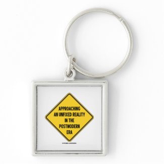 Approaching Unfixed Reality In Postmodern Era Sign zazzle_keychain