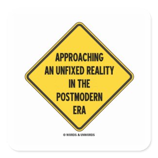 Approaching Unfixed Reality In Postmodern Era Sign zazzle_sticker