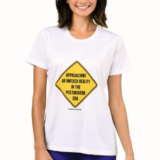 Approaching Unfixed Reality In Postmodern Era Sign zazzle_shirt