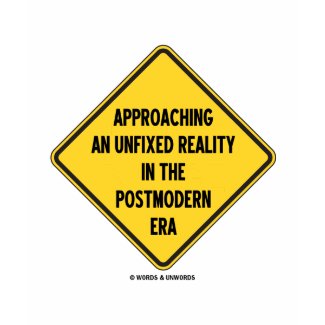 Approaching Unfixed Reality In Postmodern Era Sign zazzle_shirt