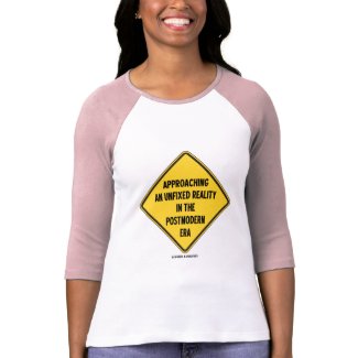 Approaching Unfixed Reality In Postmodern Era Sign zazzle_shirt
