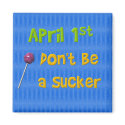 April 1st Sucker magnets