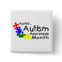 April Is Autism Awareness Month (PP Pinback Buttons