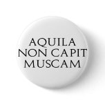 Aquila Non Capit Muscam Button