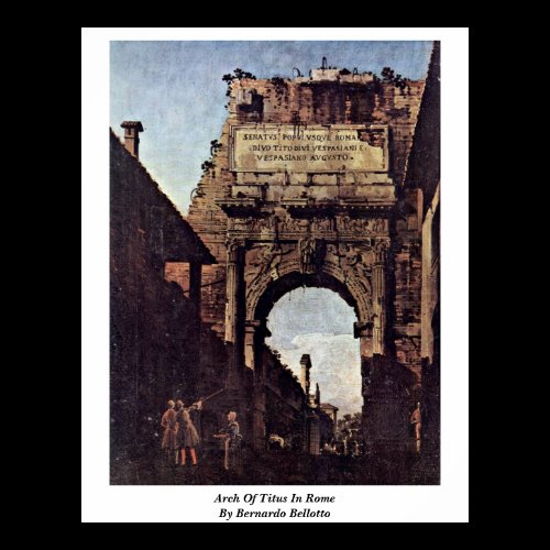 Arch Of Titus In Rome. By Bernardo Bellotto Posters