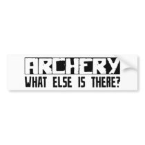 Archery What Else Is There? bumper stickers by busybrain Archery What Else Is There? bumper stickers