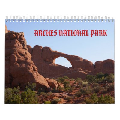 ARCHES NATIONAL PARK WALL CALENDARS ARCHES NATIONAL PARK WALL CALENDARS