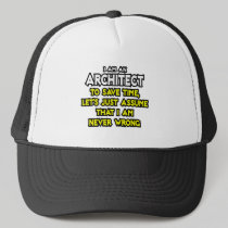 Architect...Assume I Am Never Wrong Trucker Hats