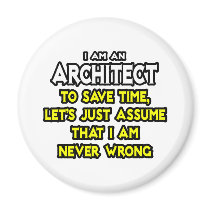 Architect...Assume I Am Never Wrong Refrigerator Magnet