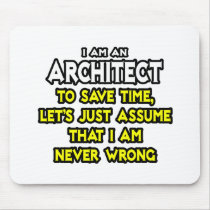 Architect...Assume I Am Never Wrong Mousepad