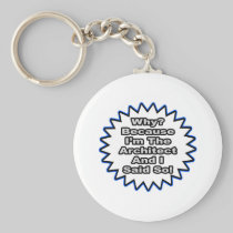 Architect...Because I Said So Key Chain