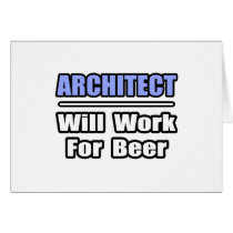 Architect...Will Work For Beer cards by Architect_Shirts Architect...Will Work For Beer cards