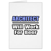 Architect...Will Work For Beer cards by Architect_Shirts Architect...Will Work For Beer cards
