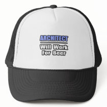 Architect...Will Work For Beer hats by Architect_Shirts Architect...Will Work For Beer hats