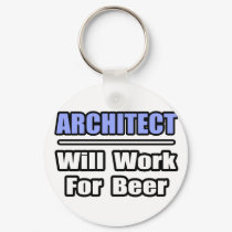 Architect...Will Work For Beer keychains by Architect_Shirts Architect...Will Work For Beer keychains