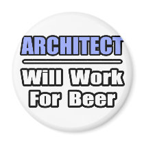 Architect...Will Work For Beer magnets by Architect_Shirts Architect...Will Work For Beer magnets