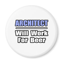 Architect...Will Work For Beer magnets by Architect_Shirts Architect...Will Work For Beer magnets