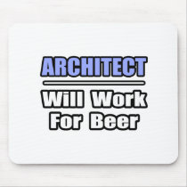 Architect...Will Work For Beer mousepads by Architect_Shirts Architect...Will Work For Beer mousepads