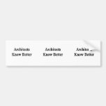Architects Know Better Bumper Stickers