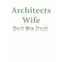 Architect's Wife t-shirts by jkawalsh Architect's Wife t-shirts