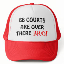 ARE OVER, BB COURTS, THERE, BRO! HAT