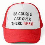 ARE OVER, BB COURTS, THERE, BRO! hats