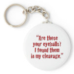 "Are those your eyeballs? Key Chain