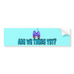 Are We There Yet? Bumper Stickers