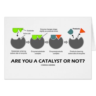 Are You A Catalyst Or Not? (Enzyme-Substrate) Greeting Card