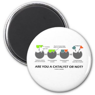Are You A Catalyst Or Not? (Enzyme-Substrate) Refrigerator Magnets