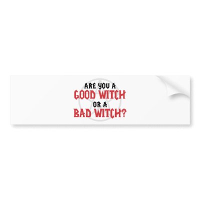 Are you a Good Witch or a Bad Witch Bumper Stickers