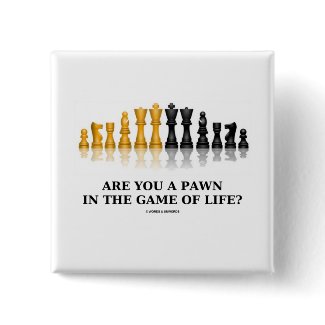 Are You A Pawn In The Game Of Life? (Chess Humor) button