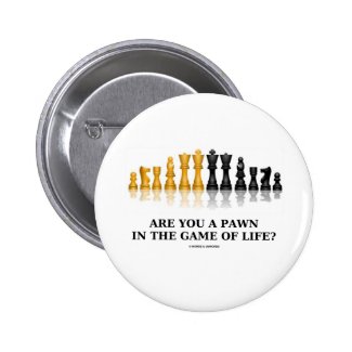 Are You A Pawn In The Game Of Life? (Chess Humor) Button