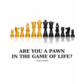 Are You A Pawn In The Game Of Life? (Chess Humor) shirt