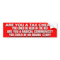 ARE YOU  A TAX CHEAT OR A RADICAL COMMUNIST? BUMPER STICKER