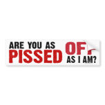 Are you as Pissed Off as I am? Bumper Sticker