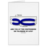 Are You At The Centromere Or Telomere Of Life? Greeting Card