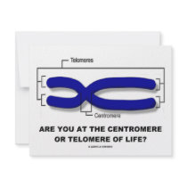 Are You At The Centromere Or Telomere Of Life? invitations