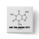 Are You Awake Yet? (Caffeine Molecule Attitude) Pins