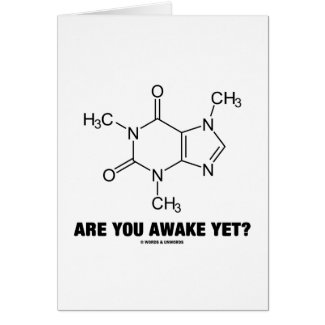 Are You Awake Yet? (Caffeine Molecule Attitude) Card