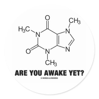 Are You Awake Yet? (Caffeine Molecule Attitude) sticker