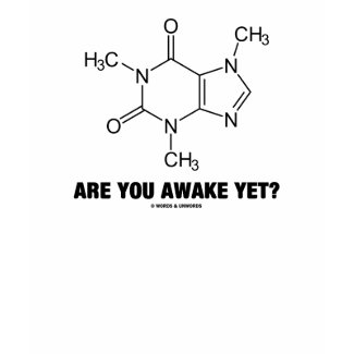Are You Awake Yet? (Caffeine Molecule Attitude) shirt