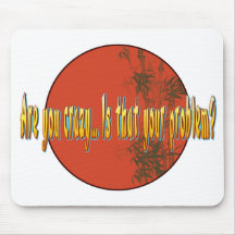 Are you crazy...Is that your problem? Mouse Pad