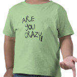 ARE YOU CRAZY! SHIRTS